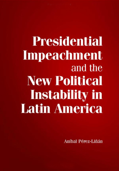 Presidential Impeachment and the New Political Instability in Latin ...