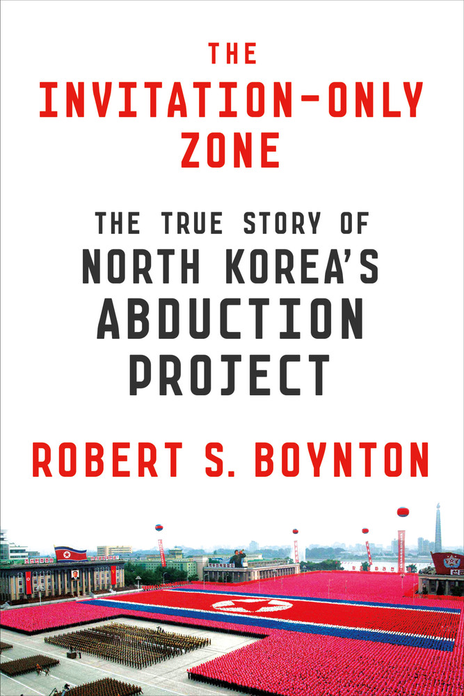The Invitation-Only Zone: The True Story of North Korea's